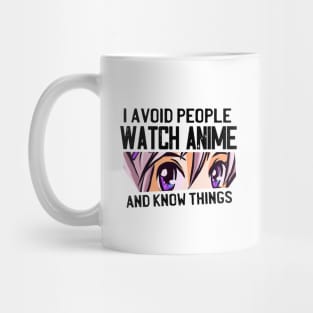 I Avoid People Watch Anime And Know Things Mug
